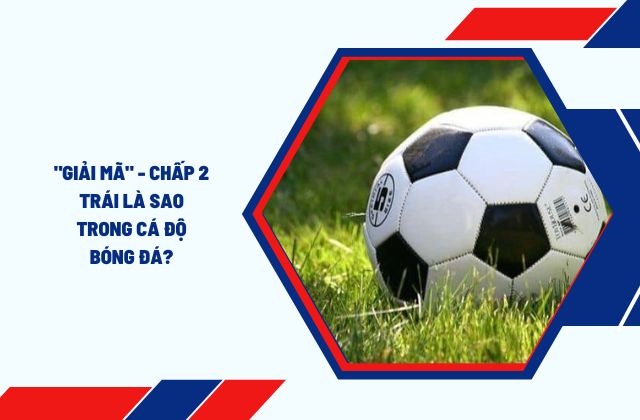 Tỷ lệ kèo malaysia chấp 2
