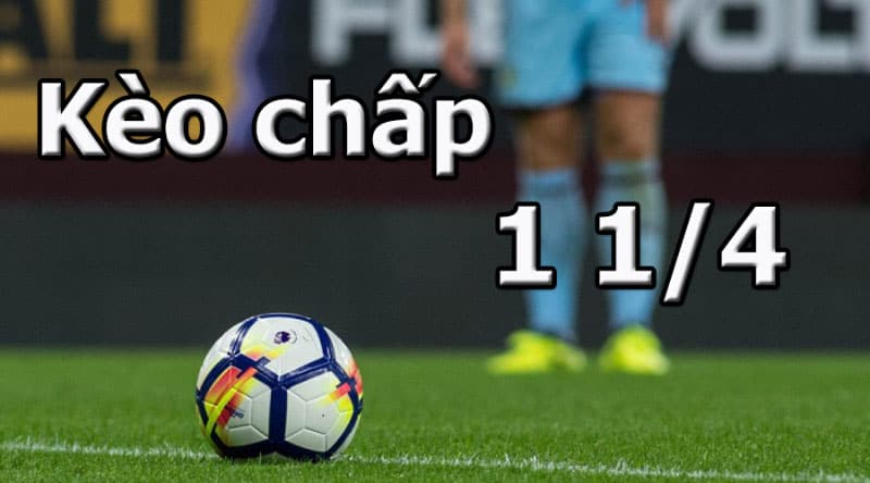kèo châu á chấp 1 1/4