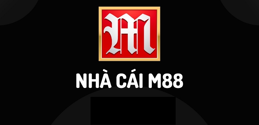 Nhà cái uy tín có nguồn lực lớn mạnh - M88